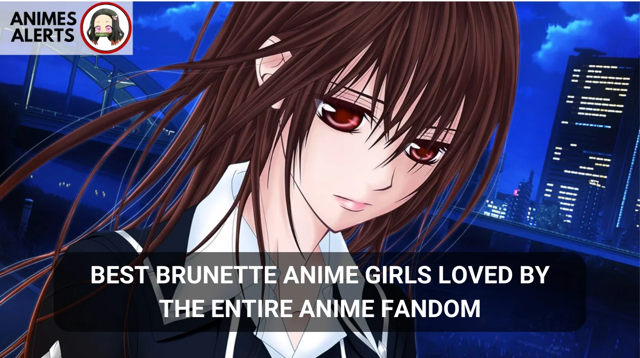Best Brunette Anime Girls Loved by The Entire Anime Fandom