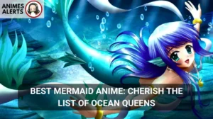 Read more about the article Best Mermaid Anime: Cherish the List of Ocean Queens