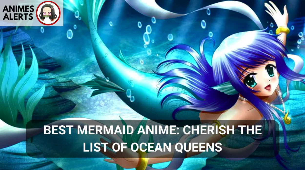 Best Mermaid Anime Cherish the List of Ocean Queens