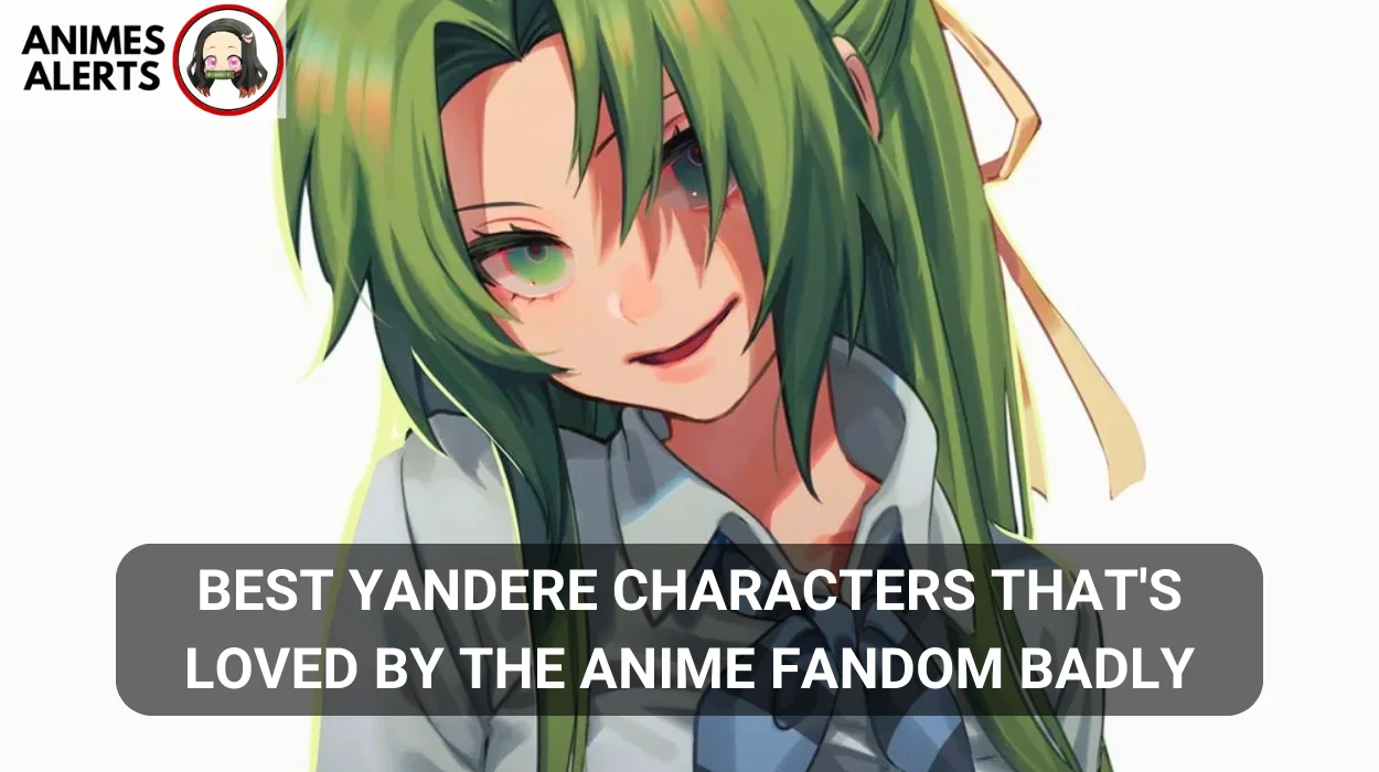 Best Yandere Characters That's Loved by The Anime Fandom Badly