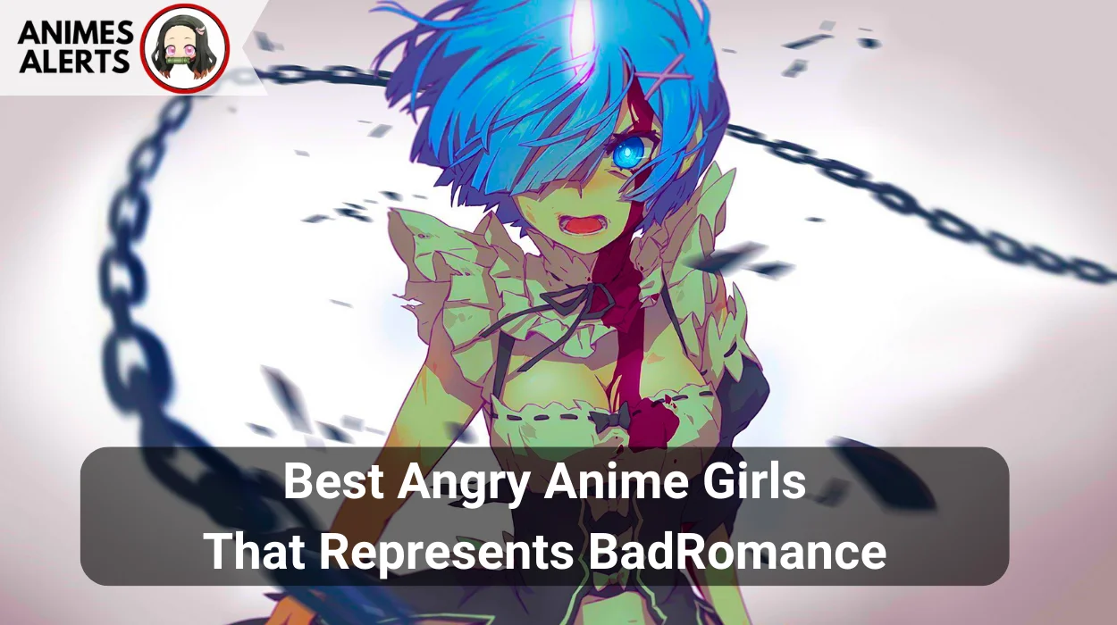 Best angry Anime Girls That Represents Bad Romance