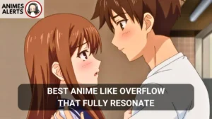 Read more about the article 10 best anime like overflow that fully resonate