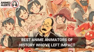 Read more about the article 15 Best Anime Animators of History Who’ve Left impact