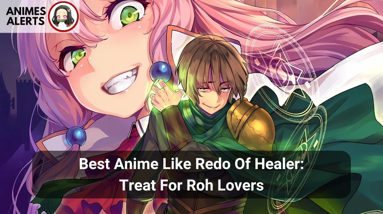Best Anime Like Redo Of Healer Treat For Roh Lovers
